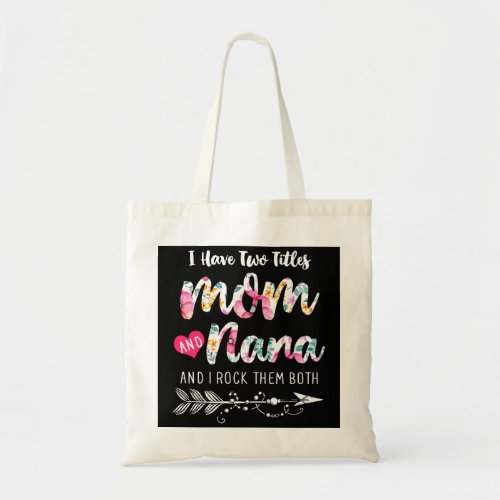 I Have Two Titles Mom And Nana New Grandma 2022 Fl Tote Bag