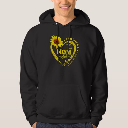 I Have Two Titles Mom And Nana Sunflower Women Mot Hoodie