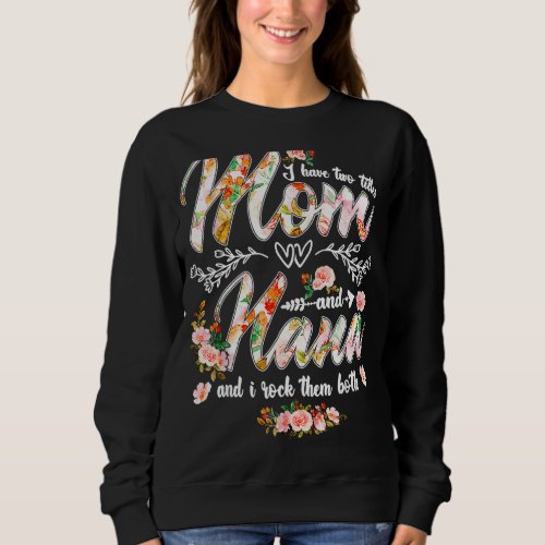 I Have Two Titles Mom And Nana Women Floral Decor  Sweatshirt