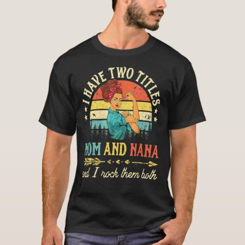 I Have Two Titles Mom And Nana Women Vintage Decor T_Shirt