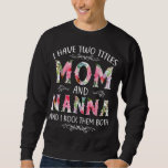 I Have Two Titles Mom And Nanna Funny Mothers Day  Sweatshirt