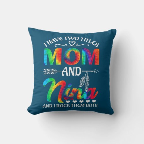 I Have Two Titles Mom And Nina Tie Dye Mothers Throw Pillow