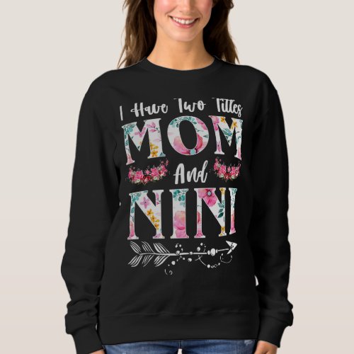 I Have Two Titles Mom And Nini And I Rock Them Bot Sweatshirt