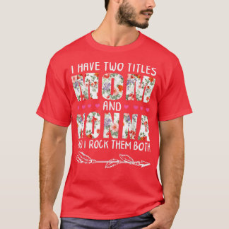 I Have Two Titles Mom And NONNA Floral Gift Grandm T-Shirt