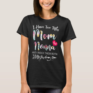 I Have Two Titles Mom And Nonna Flowers Floral Mot T-Shirt