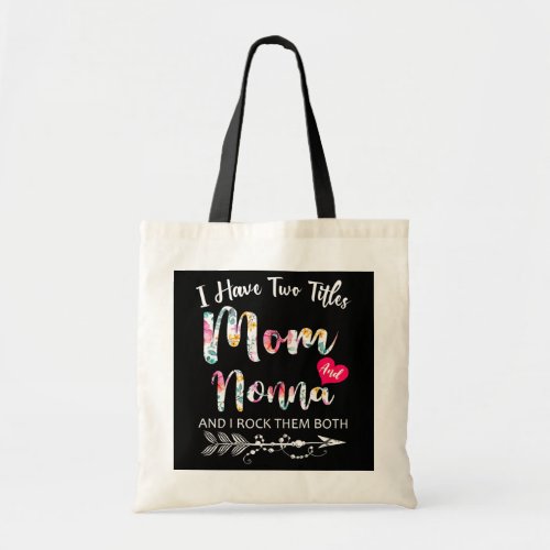 I Have Two Titles Mom And Nonna Flowers Floral Tote Bag