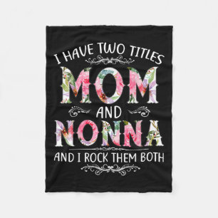 I Have Two Titles Mom And Nonna Funny Mothers Day Fleece Blanket