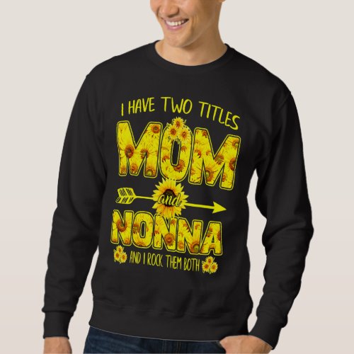 I Have Two Titles Mom And Nonna I Rock Them Both M Sweatshirt