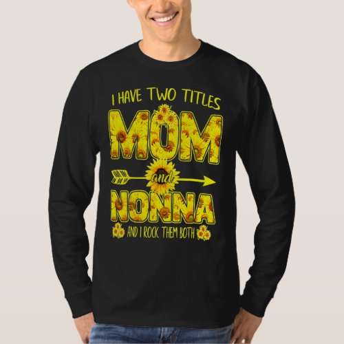 I Have Two Titles Mom And Nonna I Rock Them Both M T_Shirt