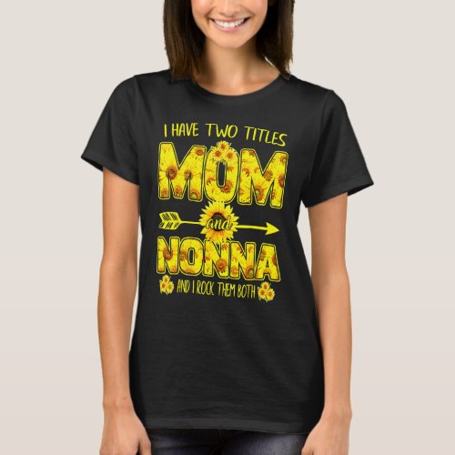 I Have Two Titles Mom And Nonna I Rock Them Both M T_Shirt