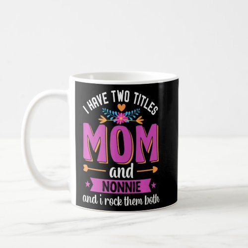 I Have Two Titles Mom And Nonnie And I Rock Them B Coffee Mug