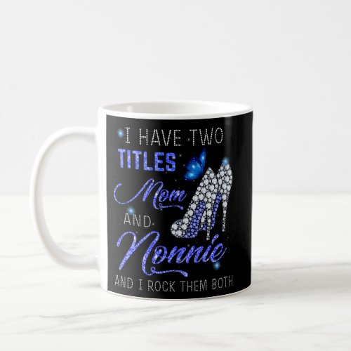 I Have Two Titles Mom And Nonnie Blue High Heels B Coffee Mug
