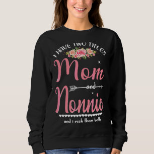 I Have Two Titles Mom And Nonnie Floral Mothers Da Sweatshirt