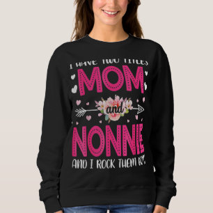 I Have Two Titles Mom And Nonnie I Rock Sweatshirt