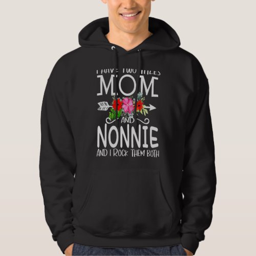 I Have Two Titles Mom And Nonnie I Rock Them Both  Hoodie