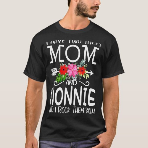I Have Two Titles Mom And Nonnie I Rock Them Both  T_Shirt