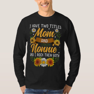I Have Two Titles Mom And Nonnie Mothers Day Gifts T-Shirt