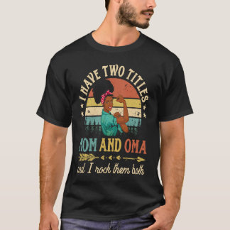 I Have Two Titles Mom And Oma African Women Black T-Shirt