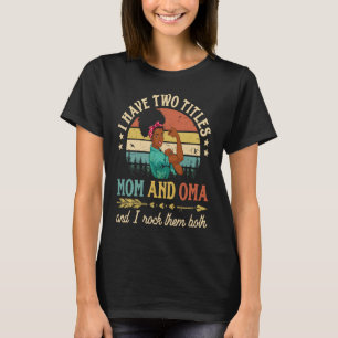 I Have Two Titles Mom And Oma African Women Black  T-Shirt