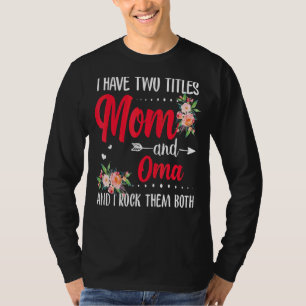 I Have Two Titles Mom And Oma Best Oma Mother's Da T-Shirt