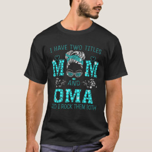 I Have Two Titles Mom And OMA Blue Woman Face With T-Shirt