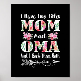 I Have Two Titles Mom And Oma Floral Mother's Day Poster