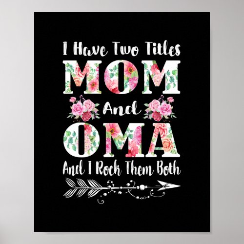 I Have Two Titles Mom And Oma Floral Mothers Day Poster