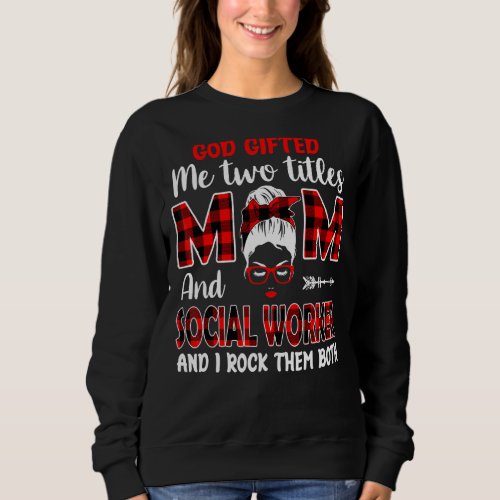I Have Two Titles Mom And Social Worker Mothers D Sweatshirt