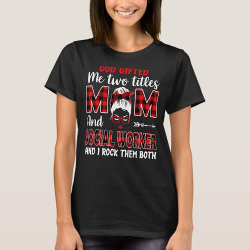 I Have Two Titles Mom And Social Worker Mothers D T_Shirt