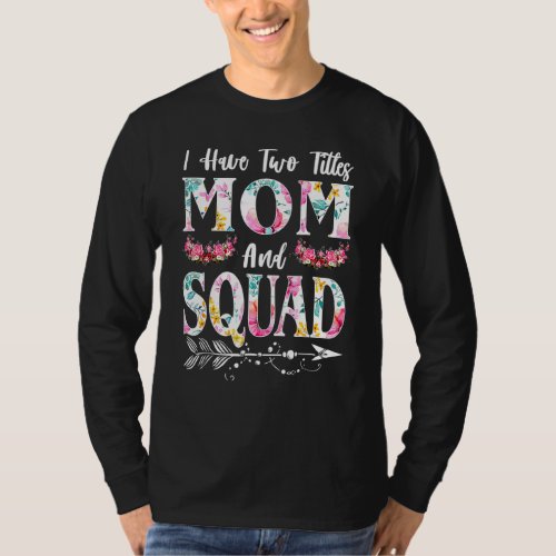 I Have Two Titles Mom And Squad And I Rock Them Bo T_Shirt