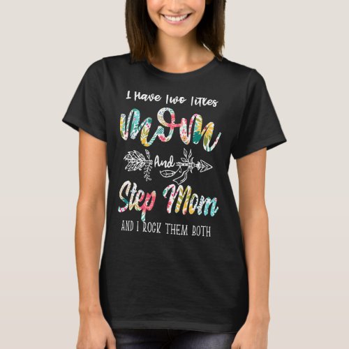 I Have Two Titles Mom And Step Mom Flowers Mother T_Shirt