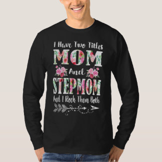 I Have Two Titles Mom And Stepmom Floral Mother's T-Shirt