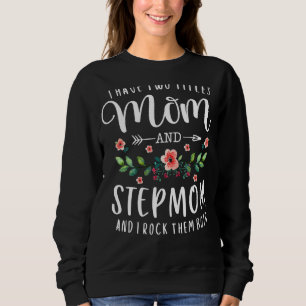I Have Two Titles Mom And Stepmom  Floral Stepmoth Sweatshirt