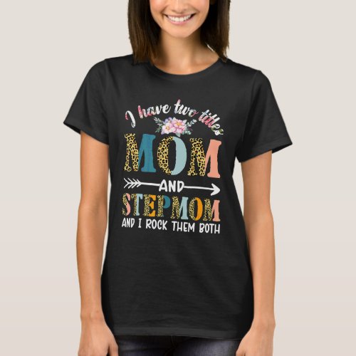 I Have Two Titles Mom And Stepmom  Floral Stepmoth T_Shirt