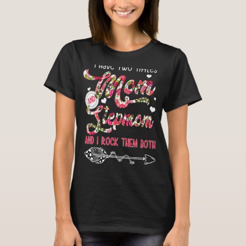 I Have Two Titles Mom And Stepmom Flower  Mothers T_Shirt