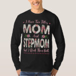 I Have Two Titles Mom And Stepmom Flowers Mother&#39;s T-Shirt
