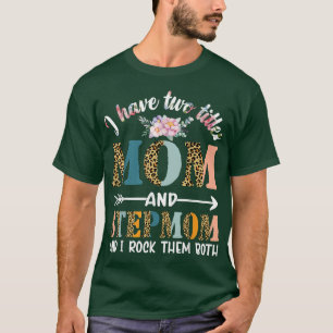 I Have Two Titles Mom And Stepmom Gifts Floral Ste T-Shirt