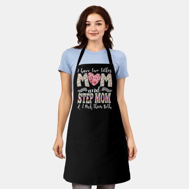 I Have Two Titles, Mom and Stepmom I Rock Them Apron (Worn)