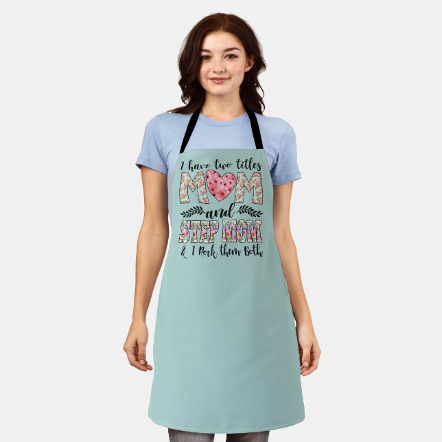 I Have Two Titles, Mom and Stepmom I Rock Them Apron (Worn)