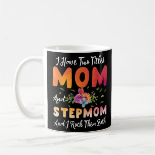 I Have Two Titles Mom And Stepmom I Rock Them Moth Coffee Mug