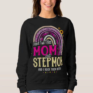 I Have Two Titles Mom And Stepmom Mothers Day Rain Sweatshirt