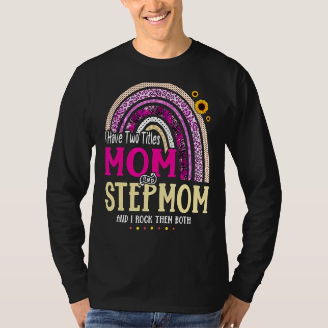 I Have Two Titles Mom And Stepmom Mothers Day Rain T-Shirt (Front)