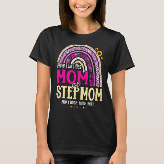 I Have Two Titles Mom And Stepmom Mothers Day Rain T-Shirt