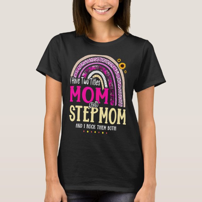 I Have Two Titles Mom And Stepmom Mothers Day Rain T-Shirt (Front)