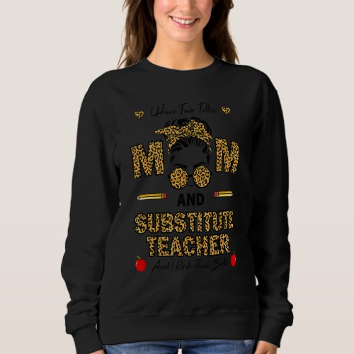 I Have Two Titles Mom And Substitute Teacher Rock  Sweatshirt