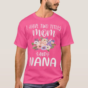 I Have Two Titles Mom and Tia Floral Grandma Mothe T-Shirt