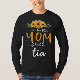 I Have Two Titles Mom And Tia Floral Grandma Mothe T-Shirt