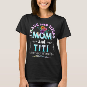 I Have Two Titles Mom And Titi Tie Dye Mother's D T-Shirt