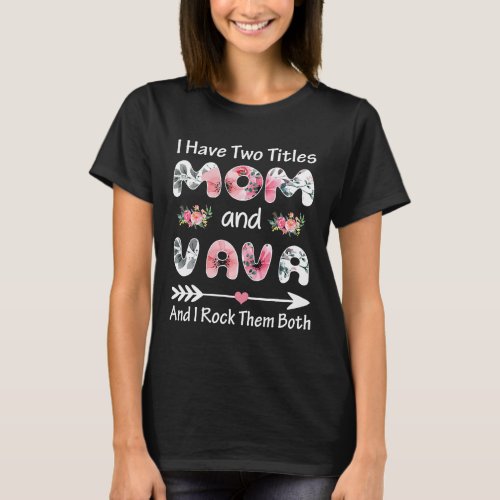 I Have Two Titles Mom And VAVA Shirt Floral 