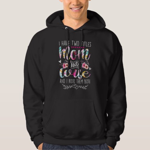 I Have Two Titles Mom And Wife And I Rock Them Bot Hoodie